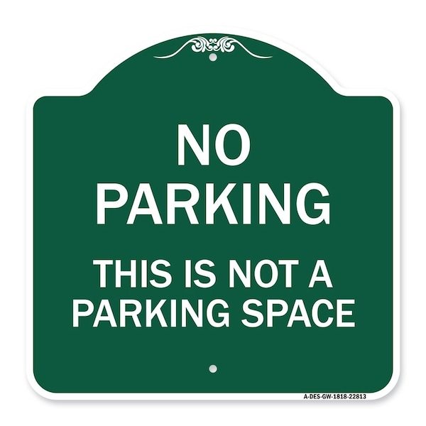 Designer Series This Is Not Parking Space, Green & White Aluminum Sign, 18" x 18", GW-1818-22813
